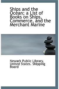 Ships and the Ocean; A List of Books on Ships, Commerce, and the Merchant Marine