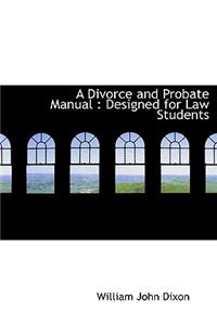 A Divorce and Probate Manual: Designed for Law Students