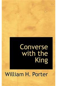 Converse with the King
