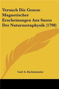 Versuch Die Geseze Magnetischer Erscheinungen Aus Sazen Der Naturmetaphysik (1798)