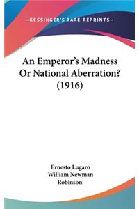 An Emperor's Madness or National Aberration? (1916)