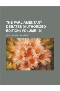 The Parliamentary Debates (Authorized Edition) Volume 191