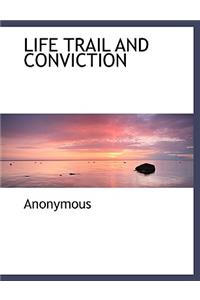 Life Trail and Conviction