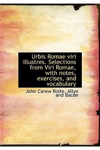 Urbis Romae Viri Illustres. Selections from Viri Romae, with Notes, Exercises, and Vocabulary