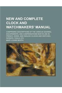 New and Complete Clock and Watchmakers' Manual; Comprising Descriptions of the Various Gearing, Escapements, and Compensations Now in Use in French, S