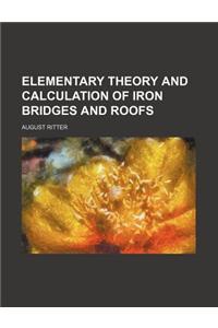 Elementary Theory and Calculation of Iron Bridges and Roofs