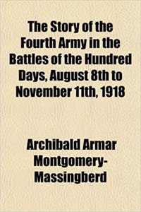 The Story of the Fourth Army in the Battles of the Hundred Days, August 8th to November 11th, 1918