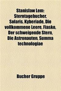 Stanis Aw LEM: Sterntagebucher, Solaris, Kyberiade, Die Vollkommene Leere, Fiasko, Der Schweigende Stern, Die Astronauten, Summa Tech