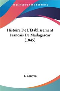 Histoire De L'Etablissement Francais De Madagascar (1845)