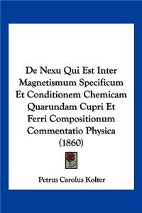 De Nexu Qui Est Inter Magnetismum Specificum Et Conditionem Chemicam Quarundam Cupri Et Ferri Compositionum Commentatio Physica (1860)