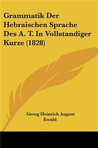 Grammatik Der Hebraischen Sprache Des A. T. In Vollstandiger Kurze (1828)