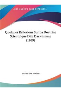 Quelques Reflexions Sur La Doctrine Scientifique Dite Darwinisme (1869)