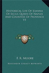 Historical Life of Joanna of Sicily, Queen of Naples and Countess of Provence V1