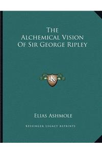 The Alchemical Vision of Sir George Ripley