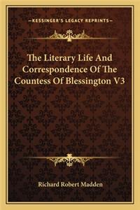 Literary Life and Correspondence of the Countess of Blessington V3