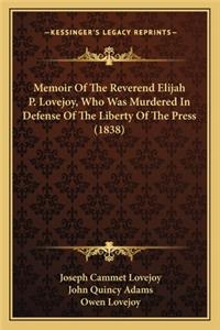 Memoir of the Reverend Elijah P. Lovejoy, Who Was Murdered in Defense of the Liberty of the Press (1838)