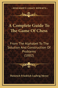 A Complete Guide to the Game of Chess