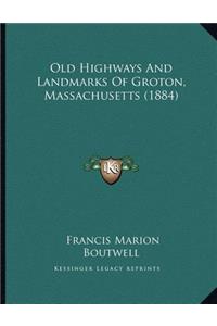 Old Highways And Landmarks Of Groton, Massachusetts (1884)