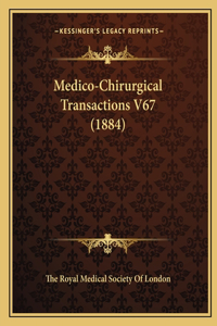 Medico-Chirurgical Transactions V67 (1884)