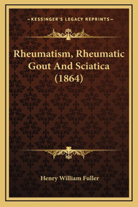 Rheumatism, Rheumatic Gout and Sciatica (1864)