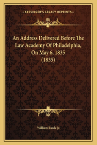 An Address Delivered Before The Law Academy Of Philadelphia, On May 6, 1835 (1835)