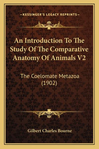 An Introduction To The Study Of The Comparative Anatomy Of Animals V2