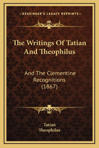 Writings Of Tatian And Theophilus