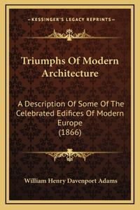 Triumphs of Modern Architecture