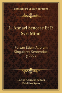 L. Annaei Senecae Et P. Syri Mimi: Forsan Etiam Aliorum, Singulares Sententiae (1727)