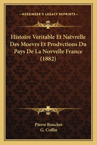 Histoire Veritable Et Natvrelle Des Moevrs Et Prodvctions Du Pays De La Novvelle France (1882)