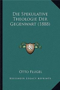 Spekulative Theologie Der Gegenwart (1888)