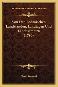 Von Den Bohmischen Landstanden, Landtagen Und Landesamtern (1790)