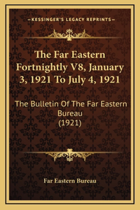 The Far Eastern Fortnightly V8, January 3, 1921 To July 4, 1921