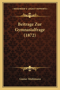 Beitrage Zur Gymnasialfrage (1872)