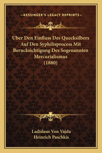Uber Den Einfluss Des Quecksilbers Auf Den Syphilisprocess Mit Berucksichtigung Des Sogenannten Mercurialismus (1880)