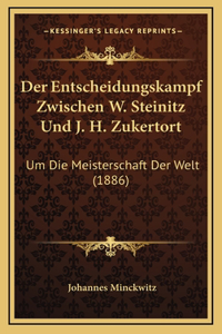 Der Entscheidungskampf Zwischen W. Steinitz Und J. H. Zukertort