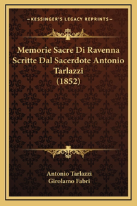 Memorie Sacre Di Ravenna Scritte Dal Sacerdote Antonio Tarlazzi (1852)