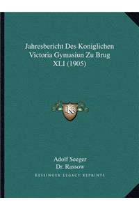 Jahresbericht Des Koniglichen Victoria Gymasiun Zu Brug XLI (1905)