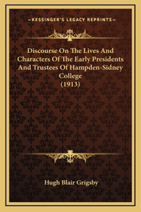 Discourse On The Lives And Characters Of The Early Presidents And Trustees Of Hampden-Sidney College (1913)