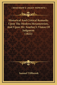 Historical And Critical Remarks Upon The Modern Hexametrists, And Upon Mr. Southey's Vision Of Judgment (1822)