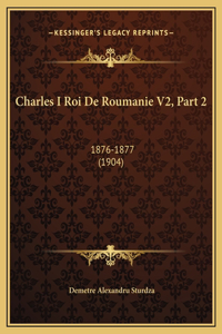 Charles I Roi De Roumanie V2, Part 2
