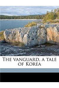 The Vanguard, a Tale of Korea