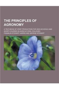 The Principles of Agronomy; A Text-Book of Crop Production for High-Schools and Short-Courses in Agricultural Colleges
