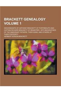 Brackett Genealogy; Descendants of Anthony Brackett of Portsmouth and Captain Richard Brackett of Braintree. with Biographies of the Immigrant Fathers