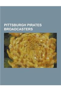 Pittsburgh Pirates Broadcasters: Bob Prince, Bob Walk, Dave Martin (Sportscaster), Gene Osborn, Greg Brown (Broadcaster), Jim Rooker, Jim Woods, John