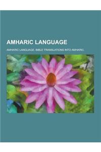 Amharic Language: Amharic Language. Bible Translations Into Amharic.