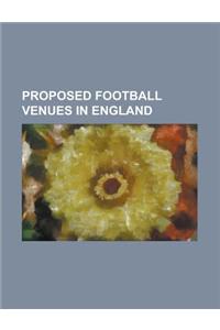 Proposed Football Venues in England