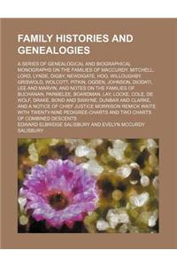 Family Histories and Genealogies; A Series of Genealogical and Biographical Monographs on the Families of MacCurdy, Mitchell, Lord, Lynde, Digby, Newdigate, Hoo, Willoughby, Griswold, Wolcott, Pitkin, Ogden, Johnson, Diodati, Lee and Marvin, and No