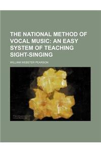 The National Method of Vocal Music; An Easy System of Teaching Sight-Singing