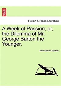 Week of Passion; Or, the Dilemma of Mr. George Barton the Younger.